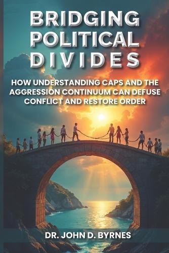 Bridging Political Divides: How Understanding CAPS and the Aggression Continuum Can Defuse Conflict and Restore Order