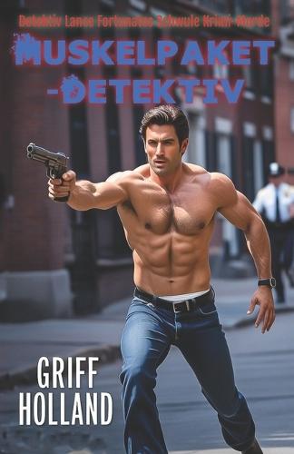 Muskelpaket-Detektiv: Detektiv Lance Fortunatos Schwule Krimi-Morde