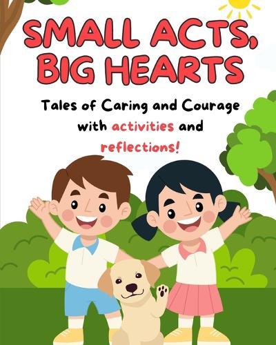 Small Acts, Big Adventures: Tales of Courage and Caring
