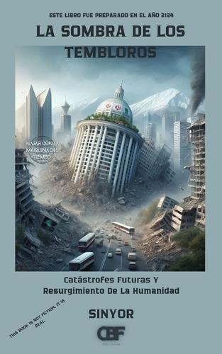 La Sombra De Los Temblores: Catástrofes Futuras Y Resurgimiento De La Humanidad