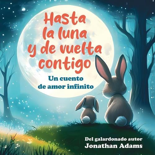 Hasta la luna y de vuelta contigo: Un cuento de amor infinito