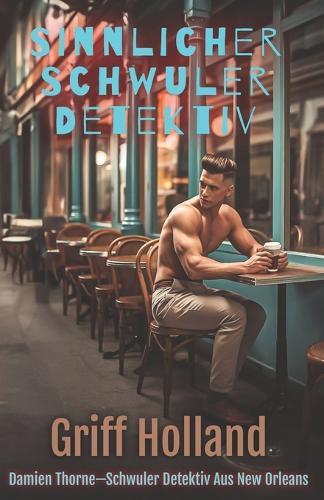 Sinnlicher Schwuler Detektiv: Damien Thorne-Schwuler Detektiv Aus New Orleans