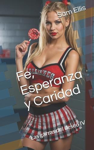 Fe, Esperanza y Caridad: La licenciosa vida de una jovencita: Las garras del deseo IV