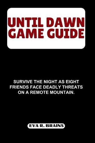 Until Dawn Game Guide: Survive the night as eight friends face deadly threats on a remote mountain.