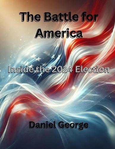 The Battle for America: Inside the 2024 Election