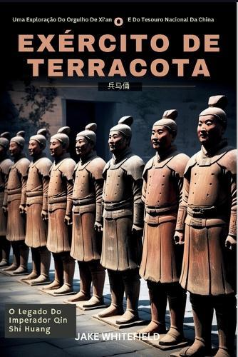O Exército De Terracota: Uma Exploração Do Orgulho De Xi'an E Do Tesouro Nacional Da China