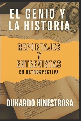 El Genio Y La Historia: Reportajes y entrevistas en retrospectiva