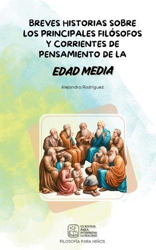 Cuentos para interpretar la realidad: Breves historias sobre los principales filósofos y corrientes de pensamiento de la Edad Media
