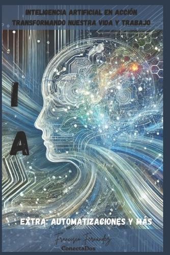 Inteligencia Artificial en Acción: Transformando Nuestra Vida y Trabajo
