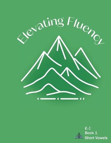 Elevating Fluency K-1 Book 1 Short Vowels
