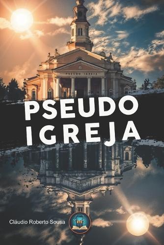 A Pseudo Igreja: Libertando-se da religião e encontrando a Cristo