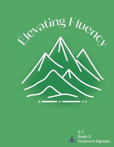 Elevating Fluency: K-1 Book 3 Consonant Digraphs