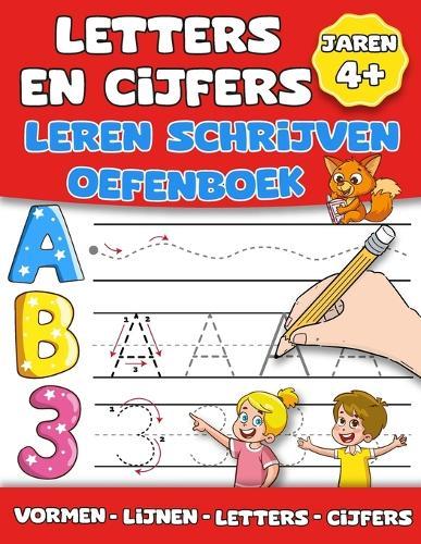 Letters En Cijfers Leren Schrijven Oefenboek: Complete Gids voor Beginners Leren Schrijven van Alfabetletters, Cijfers, Lijnen en Vormen