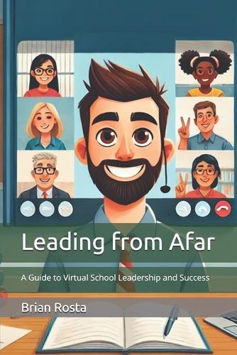 Leading from Afar: A Guide to Virtual School Leadership and Success