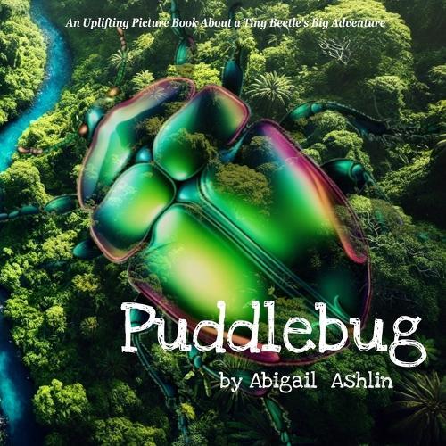 Puddlebug: An Uplifting Picture Book About a Tiny Beetle's Big Adventure