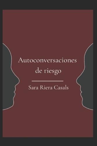 Autoconversaciones de riesgo: Lectura introspectiva y poética, interactiva, para todos los públicos amantes de la metafísica, poesía e instrospección