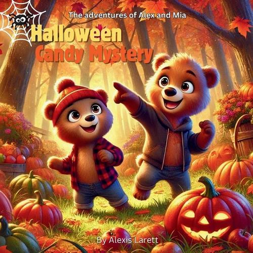 The Adventures of Alex and Mia: Halloween Candy Mystery: ""A Sweet Adventure of Sharing and Caring""
