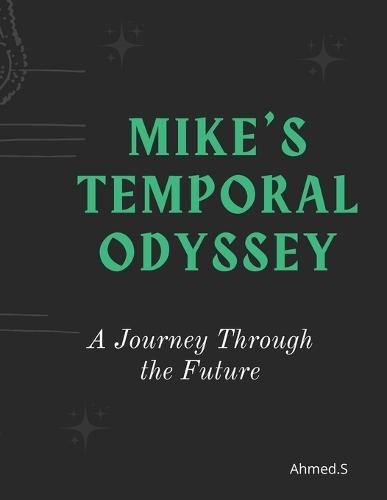 Mike's Temporal Odyssey: A Journey Through the Future: Rebellion Against Technology