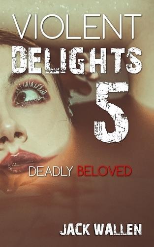 Violent Delights: Deadly Beloved