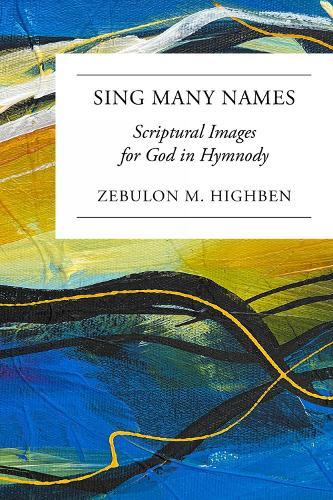 Sing Many Names: Scriptural Images for God in Hymnody