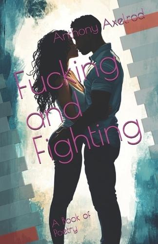Fucking and Fighting: A Book of Poetry