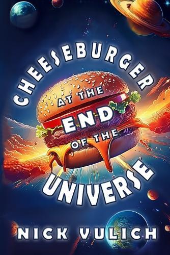 Cheeseburger At The End Of The Universe