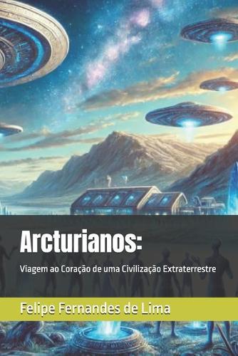Arcturianos: Viagem ao Coração de uma Civilização Extraterrestre