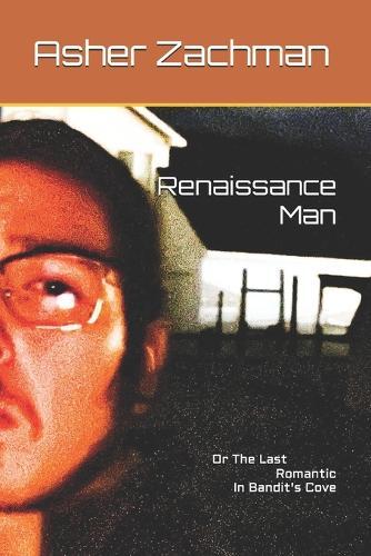 Renaissance Man: Or The Last Romantic In Bandit's Cove