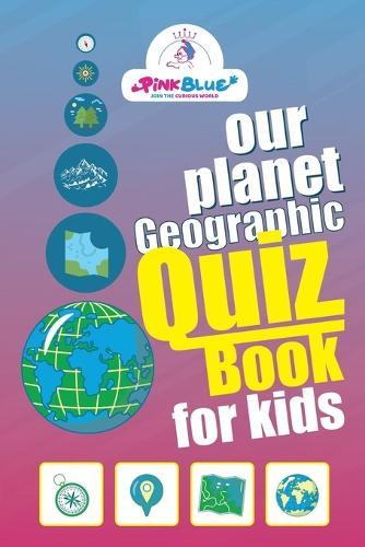 Our planet, geographic, Quiz book for kids: Test Your Knowledge - (Games and Quiz) - Join the curious world