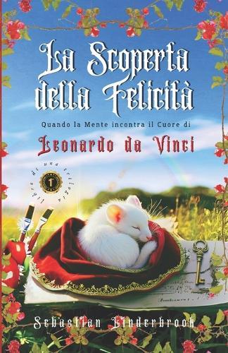 La scoperta della felicità: Quando la mente incontra il cuore di Leonardo da Vinci