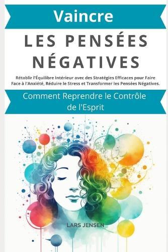 Vaincre les Pensées Négatives: Comment Reprendre le Contrôle de l'Esprit