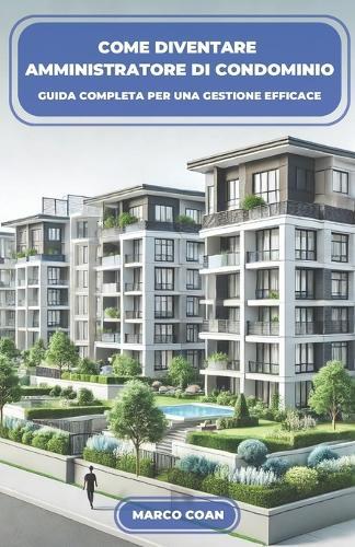 Come diventare Amministratore di Condominio: Guida Completa per una Gestione Efficace