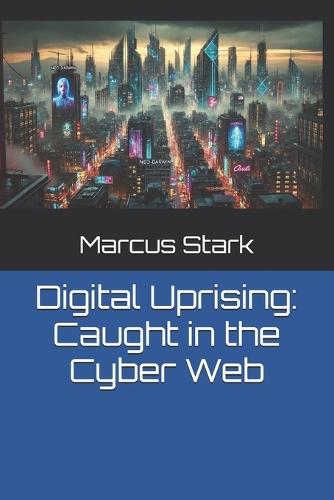 Digital Uprising: Caught in the Cyber Web