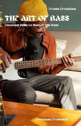 The Art of Bass: Essential skills to Master the Bass