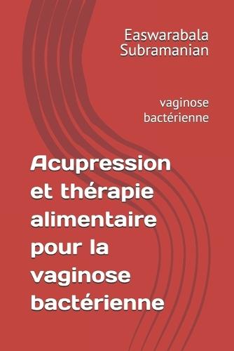 Acupression et thérapie alimentaire pour la vaginose bactérienne: vaginose bactérienne