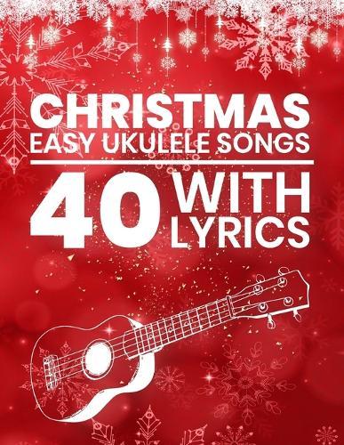 40 Classic Christmas Songs for Ukulele