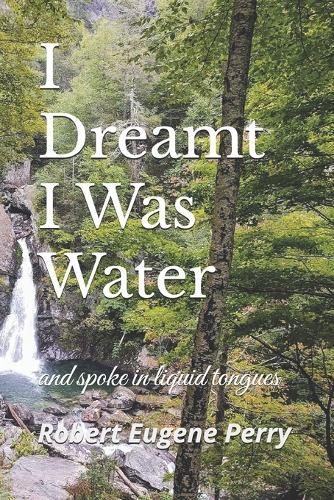 I Dreamt I Was Water: and spoke in liquid tongues