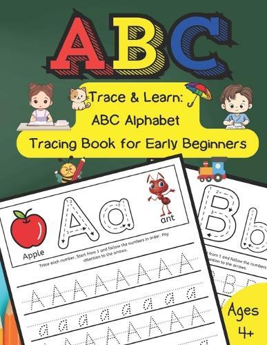 Trace & Learn ABC Alphabet Tracing Book for Early Beginners: ""A Fun and Easy Guide to Writing Letters for Kids Ages 4 and Up""