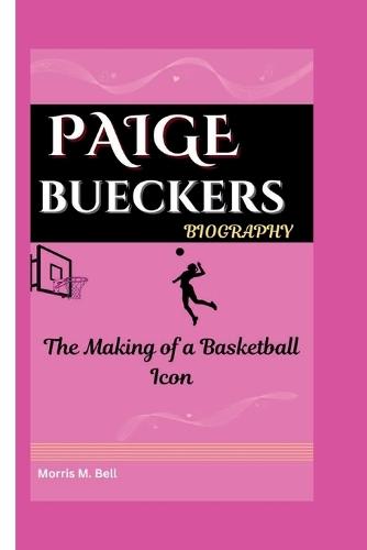 Paige Bueckers Biography: The Making of a Basketball Icon