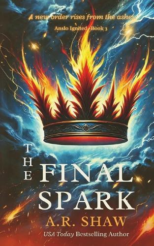 The Final Spark: A new order rises from the ashes
