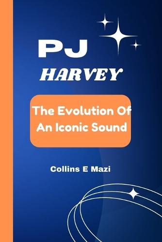 Pj Harvey: The Evolution of an Iconic Sound