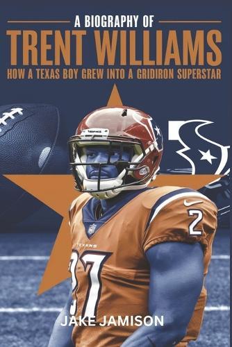 A Biography of Trent Williams: How a Texas Boy Grew Into a Gridiron Superstar