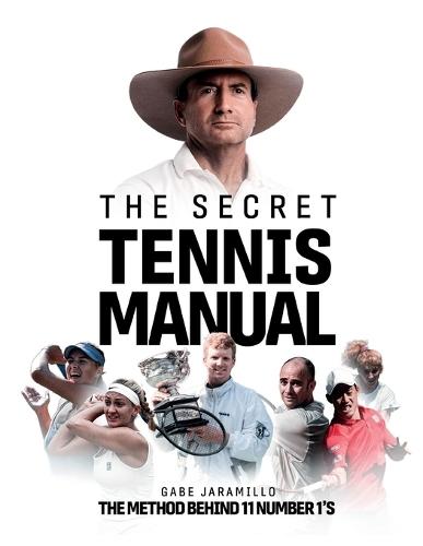The Secret Tennis Manual: The Method behind 11 number 1 Champions