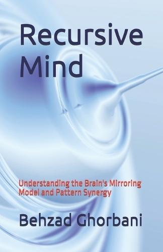 Recursive Mind: Understanding the Brain's Mirroring Model and Pattern Synergy
