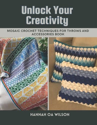 Unlock Your Creativity: Mosaic Crochet Techniques for Throws and Accessories Book