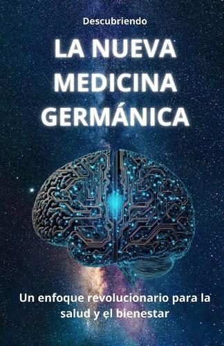 Descubriendo LA NUEVA MEDICINA GERMÁNICA: Un enfoque revolucionario para la salud