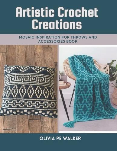 Artistic Crochet Creations: Mosaic Inspiration for Throws and Accessories Book
