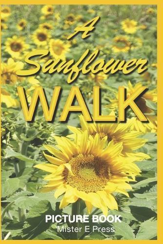 A Sunflower Walk: A Picture Book for Alzheimer's Patients and Seniors with Dementia