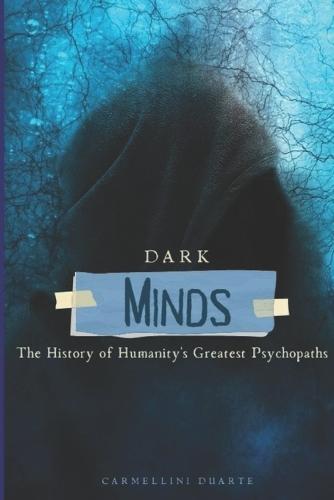 Dark Minds: The History of Humanity's Greatest Psychopaths