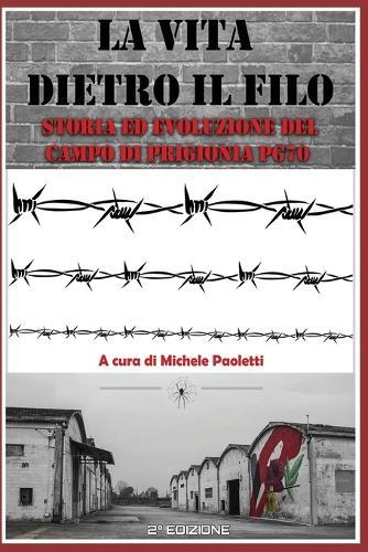 La vita dietro il filo: storia ed evoluzione del campo di prigionia PG70